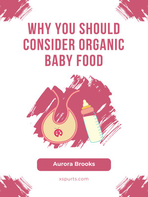 cover image of Why You Should Consider Organic Baby Food